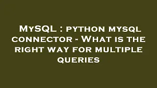 MySQL python mysql connector - What is the right way for multiple queries