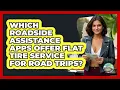 Which Roadside Assistance Apps Offer Flat Tire Service For Road Trips - Road Trip Tour Guide