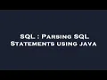 SQL Parsing SQL Statements using java