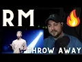 BTS - RM Throw Away Live Reaction.