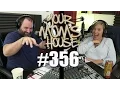 Your Mom s House Podcast - Ep 356