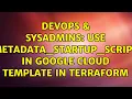 DevOps SysAdmins use metadata - startup