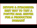 DevOps SysAdmins Best way to test a postfix mail server for a production domain