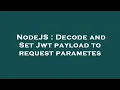 NodeJS Decode and Set Jwt payload to request parametes