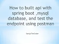 How to built api with springboot mysql database and test the endpoint using postman