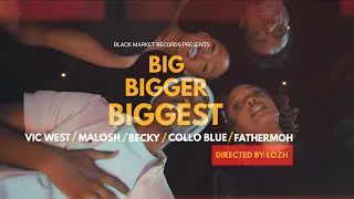 vic west big bigger biggest ft malosh beckyy colloblue u0026 fathermoh official music video 
