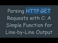 Parsing HTTP GET Requests with C A Simple Function for Line-by-Line Output