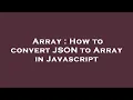 Array How to convert JSON to Array in Javascript