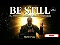 Be Still | 100 Minutes of Relaxing Black Gospel Music for Rest & Prayer