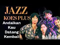 Lagu Andaikan Kau Datang Kembali – Koes Plus | Jazz Cover +| Lirik  Indonesian Jazz Classic
