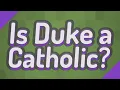 Is Duke a Catholic
