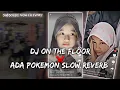 Download Lagu DJ one the floor x ada pokemon slow reverb