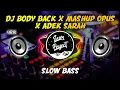 Download Lagu DJ BODY BACK X MASHUP OPUS X ADEK SARAH || SLOW BASS 🎶