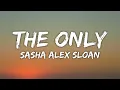 Lagu Sasha Alex Sloan - The Only (Lyrics)