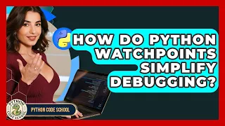 How Do Python Watchpoints Simplify Debugging - Python Code School