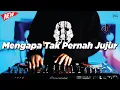 Lagu DJ MENGAPA TAK PERNAH JUJUR - REMIX NOSTALGIA VIRAL FULLBASS TERBARU 2025 BY DJ KEVIN