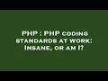 PHP PHP coding standards at work Insane or am I