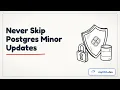 Postgres Minor Updates Why You Should Never Skip Them