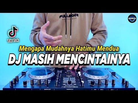 Download MP3 DJ MENGAPA MUDAHNYA HATIMU MENDUA - MASIH MENCINTAINYA REMIX FULL BASS VIRAL TIKTOK TERBARU 2023