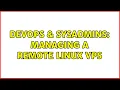 DevOps SysAdmins Managing a remote linux VPS 2 Solutions