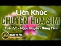 Lagu Liên Khúc CHUYỆN HOA SIM | Tuấn Vũ - Băng Tâm | Liên Khúc Nhạc Hải Ngoại Hay Nhất