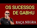 OS SUCESSOS DE GABHU | RAÇA NEGRA