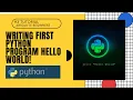 Writing First Python Program HELLO WORLD Python Tutorial For Absolute Beginners In Hindi