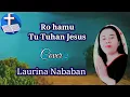 Lagu Ro hamu  tu Tuhan Jesus | penegak rohani Pentakosta #cover @Laurinanababan1877