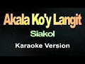 Download Lagu Akala Ko'y Langit - Siakol (Karaoke)