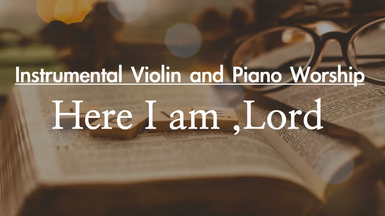 Here I am, Lord l Violin and Piano Instrumental with Lyrics l Hymn Here I am, Lord l Violin and Piano Instrumental with Lyrics l Hymn