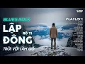 Lagu LẬP ĐÔNG - BLUES ROCK | RÔ TI | NHẠC BUỒN TÂM TRẠNG | TRỜI VỘI LÀM GIÓ LẬP ĐÔNG LÁ KIA THAY MÀU