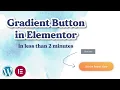 Gradient Button in Elementor Quick Easy Tutorial No Plug-Ins or Add-Ons