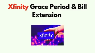 Xfinity Grace Period Bill Extension - Payment Options Deadlines Late Fee Tips
