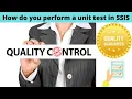 50 How do you perform a unit test in SSIS
