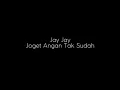 Download Lagu Jay Jay - Joget Angan Tak Sudah [lirik]