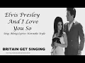 Lagu Elvis Presley And I Love You So Sing Along Lyrics