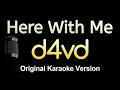 Here With Me - d4vd (Karaoke Songs With Lyrics - Original Key)