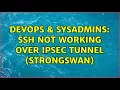 DevOps SysAdmins SSH not working over IPSec tunnel Strongswan