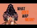 What Does Cardi B WAP Mean