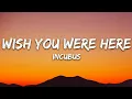 Incubus - Wish You Were Here