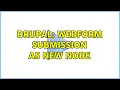 Drupal Webform submission as new node 2 Solutions