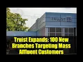 Truist Expands 100 New Branches Targeting Mass Affluent Customers