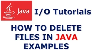 Java Tutorials How to Delete files in Java examples
