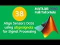 38 MATLAB Beginners Tutorial - Align Sensors Data using alignsignals for Signal Processing