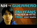 NH v Guerrero OnlyFans Stalker in Attic - Closing Rewatch