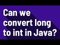 Download Lagu Can we convert long to int in Java?
