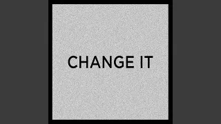 Change It Original Mix 