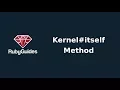 Ruby Kernel Itself Method