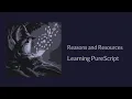 Reasons and Resources - Learning The PureScript Programming Language