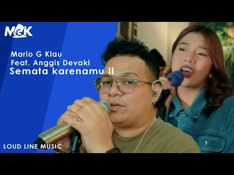 Download MP3 MARIO G. KLAU Ft. ANGGIS DEVAKI - SEMATA KARENAMU II | Live session with MONE BAND (LOUD LINE MUSIC)